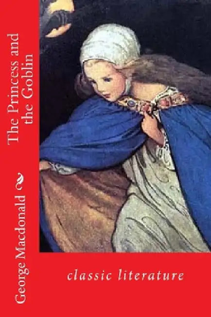 The Princess and the Goblin: classic literature by George MacDonald