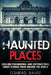 Haunted Places: Chilling Paranormal and Supernatural Ghost Stories from Around the World by Conrad Bauer