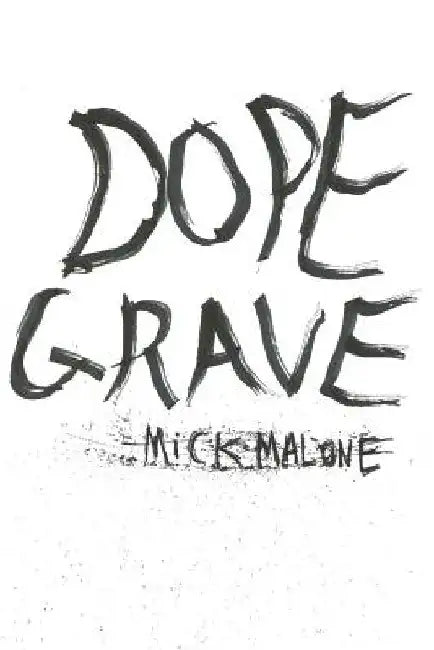 Dope Grave by Mick Malone