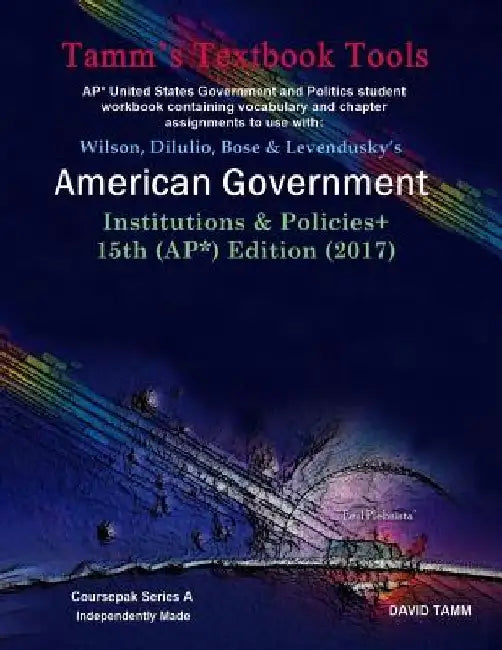 American Government 15th Edition+ Student Workbook (AP* Government): Relevant daily assignments correlated to the Wilson et al. text by David Tamm