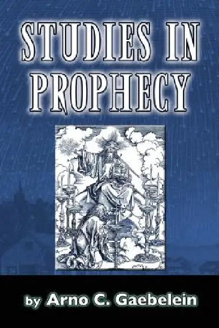 Studies in Prophecy by Arno C. Gaebelein