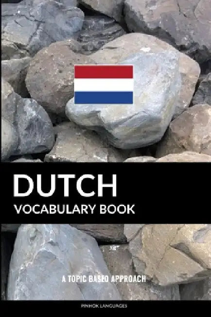 Dutch Vocabulary Book: A Topic Based Approach by Pinhok Languages