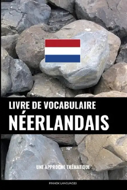 Livre de vocabulaire néerlandais: Une approche thématique by Languages, Pinhok