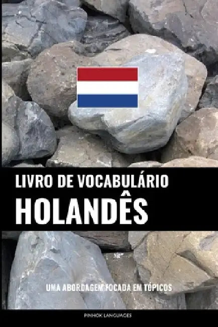 Livro de Vocabulário Holandês: Uma Abordagem Focada Em Tópicos by Languages, Pinhok