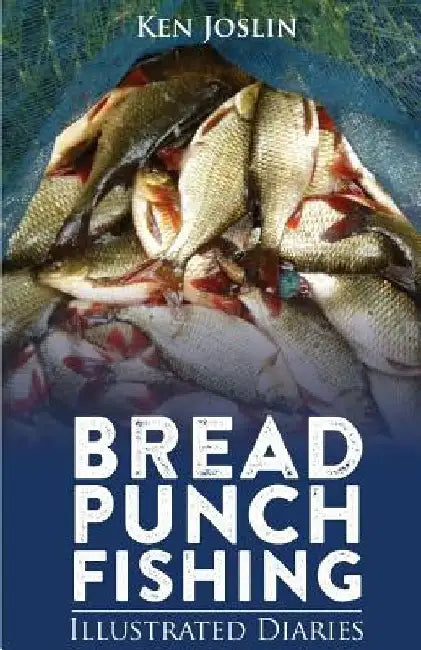 Bread Punch Fishing Diaries by Ken Joslin
