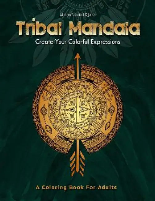 Tribal Mandala: Create Your Colorful Expressions by Almanfaluthi Djaka