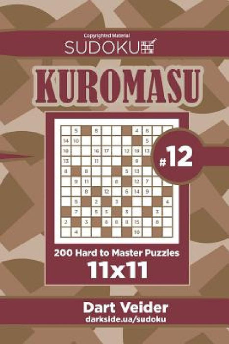 Sudoku Kuromasu - 200 Hard to Master Puzzles 11x11 (Volume 12) by Dart Veider