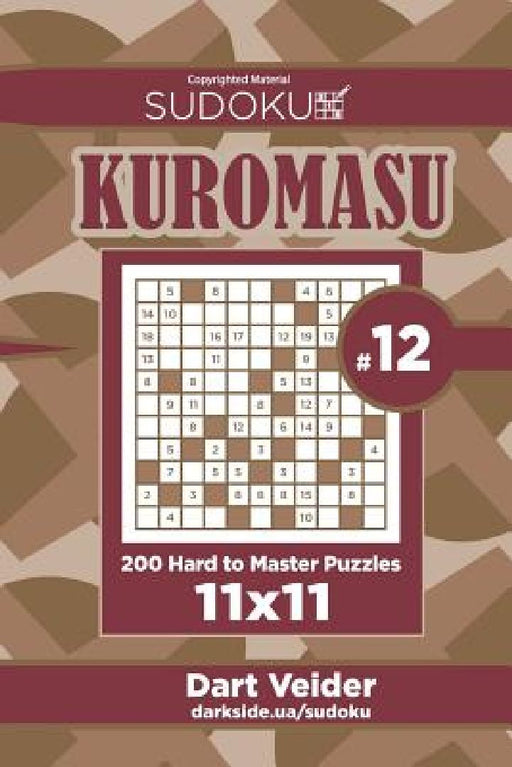 Sudoku Kuromasu - 200 Hard to Master Puzzles 11x11 (Volume 12) by Dart Veider