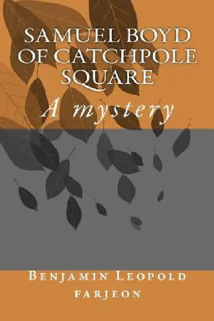 Samuel Boyd of Catchpole Square: A mystery by G-Ph Ballin