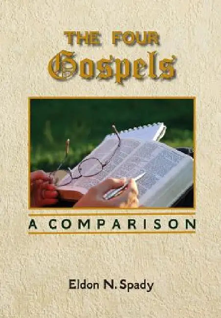 The Four Gospels: A Comparison by Eldon N. Spady