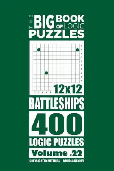 The Big Book of Logic Puzzles - Battleships 400 Logic (Volume 22) by Mykola Krylov