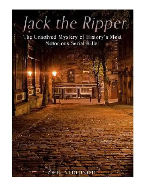Jack the Ripper: The Unsolved Mystery of History's Most Notorious Serial Killer by Charles River