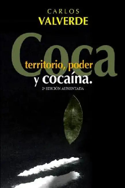 Coca, Territorio, Poder... y Cocaina by Carlos Valverde