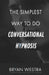 The Simplest Way To Do Conversational Hypnosis by Bryan Westra