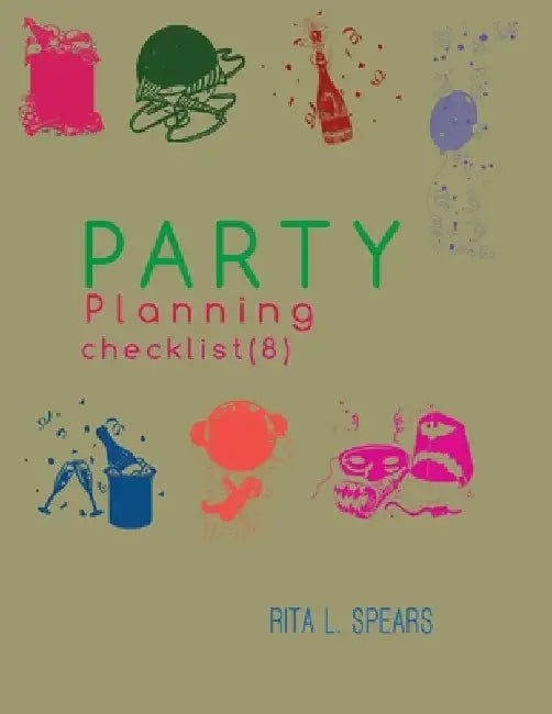 The Party Planning: Ideas, Checklist, Budget, Bar& Menu for a Successful Party (Planning Checklist8) by Rita L. Spears
