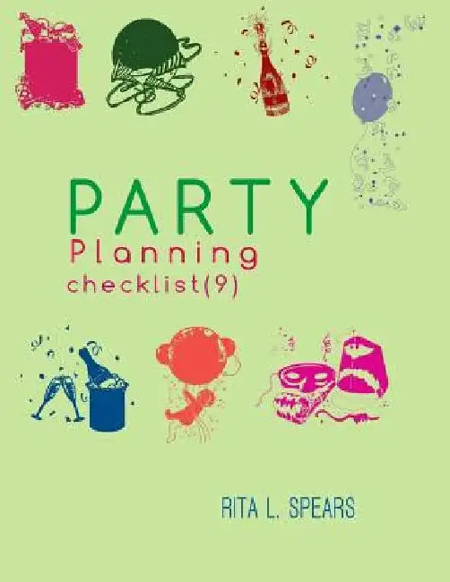 The Party Planning: Ideas, Checklist, Budget, Bar& Menu for a Successful Party (Planning Checklist9) by Rita L. Spears