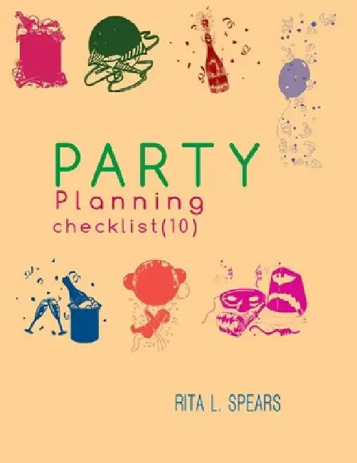 The Party Planning: Ideas, Checklist, Budget, Bar& Menu for a Successful Party (Planning Checklist10) by Rita L. Spears
