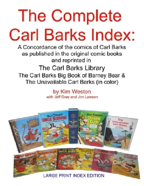 The Complete Carl Barks Index LARGE PRINT INDEX EDITION by Kim Weston