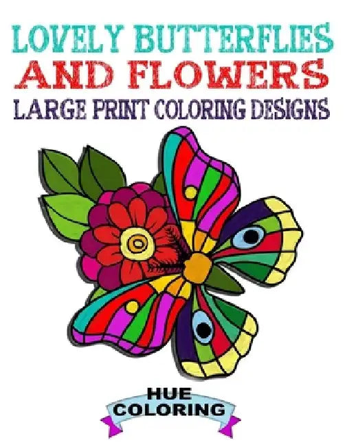 Lovely Butterflies and Flowers Large Print Coloring Designs by Hue Coloring
