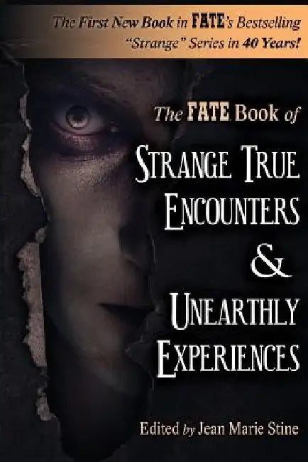 Strange True Encounters & Unearthly Experiences: 25 Mind-Boggling Reports of the Paranormal - Never Before in Book Form by Martin Caidin