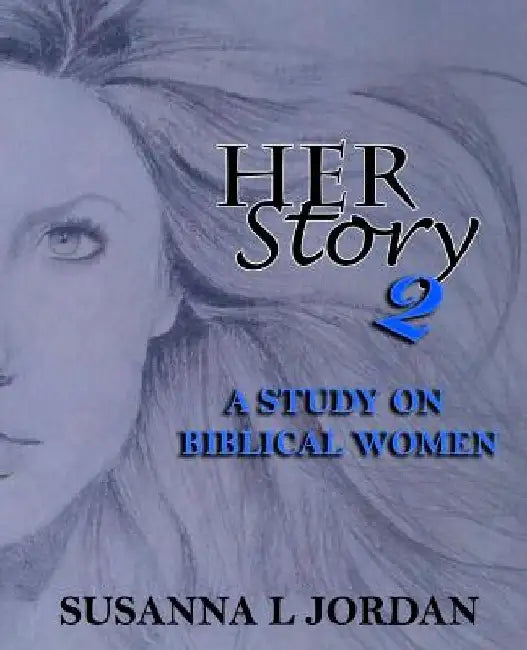 Her Story 2: A Study on Biblical Women by Susanna L. Jordan