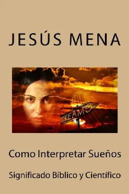 Como Interpretar Sueños: Significado Bíblico y Científico by Mena, Jesus Alejandro