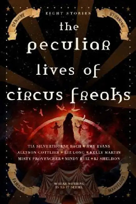 The Peculiar Lives of Circus Freaks by Kelly Martin
