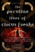 The Peculiar Lives of Circus Freaks by Kelly Martin