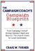 The Campaign Coach's Campaign Blueprint: From campaign kickoff through Election Night and beyond: the how-to guide for local candidates by Craig W. Turner