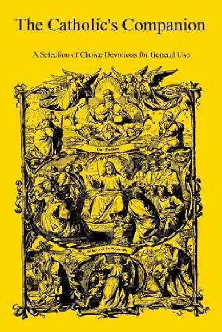 The Catholic's Companion: A Selection of Choice Devotions for General Use by Brother Hermenegild Tosf