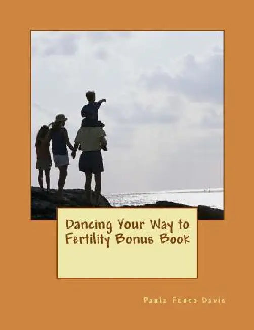 Dancing Your Way to Fertility Bonus Book by Paula Fuoco Davis
