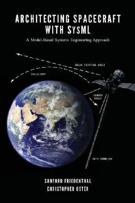 Architecting Spacecraft with SysML: A Model-based Systems Engineering Approach by Christopher Oster