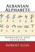 Albanian Alphabets: Borrowed and Invented by Elsie, Robert