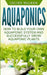 Aquaponics: How to Build Your Own Aquaponic System and Successfully Grow Aquaponic Plants by Celine Walker