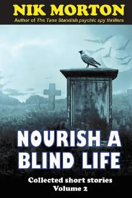 Nourish A Blind Life: science fiction, ghosts, horror and fantasy by Nik Morton