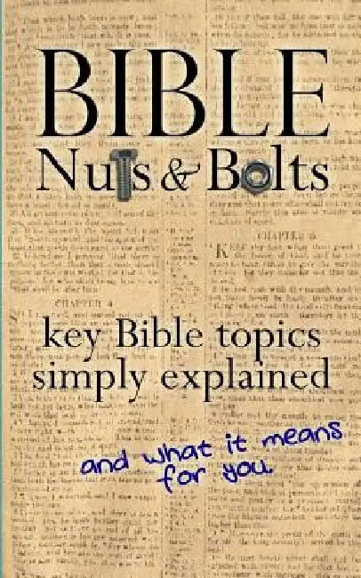 Bible Nuts & Bolts: Key Bible Topics Explained by Brian Bailie