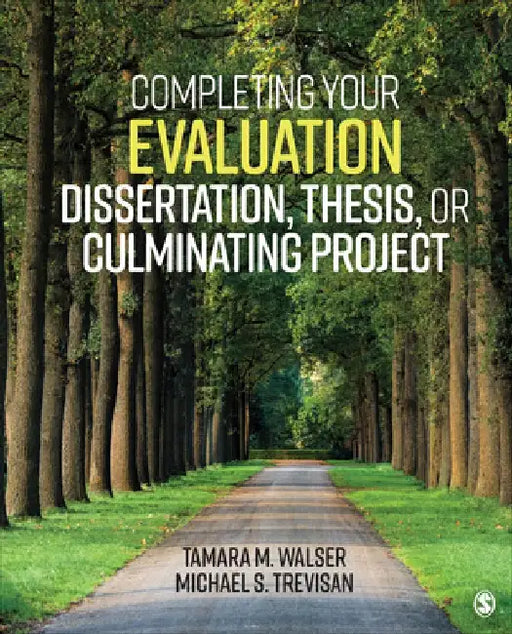 Completing Your Evaluation Dissertation, Thesis, or Culminating Project by Tamara M. Walser