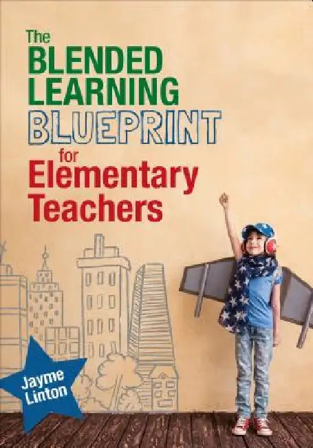 The Blended Learning Blueprint for Elementary Teachers by Jayme Linton