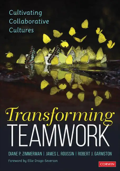 Transforming Teamwork: Cultivating Collaborative Cultures by Diane
