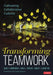 Transforming Teamwork: Cultivating Collaborative Cultures by Diane