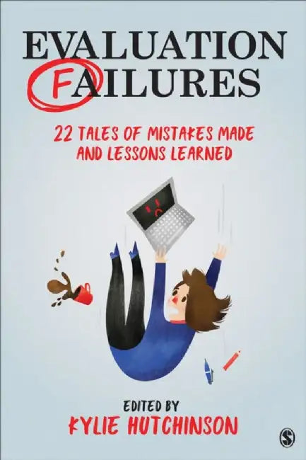 Evaluation Failures: 22 Tales of Mistakes Made and Lessons Learned by Kylie