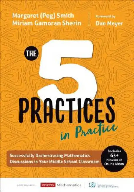 The Five Practices in Practice: Successfully Orchestrating Mathematical Discourse in Your Middle School Classroom by Margaret (Peg) S. Smith