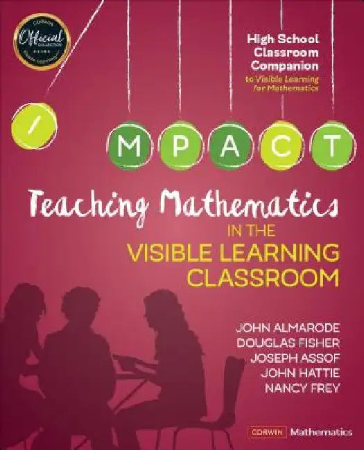 Teaching Mathematics in the Visible Learning Classroom, High School by John T. Almarode