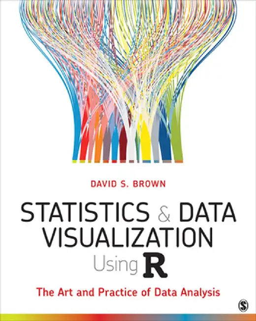 Statistics and Data Visualization Using R: The Art and Practice of Data Analysis by David