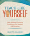 Teach Like Yourself: How Authentic Teaching Transforms Our Students and Ourselves by Gravity Goldberg