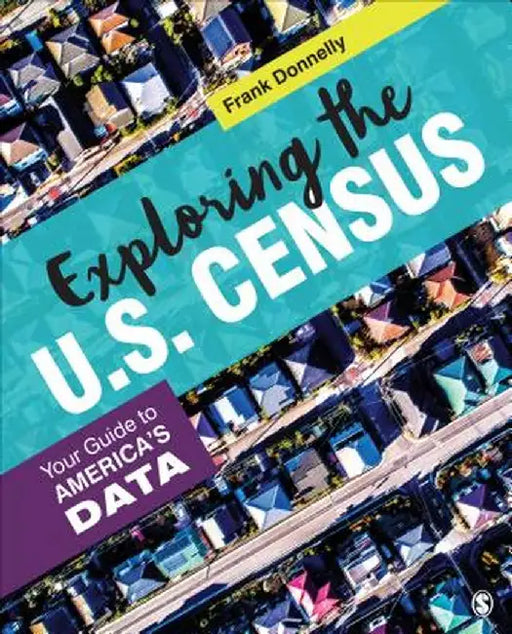 Exploring the U.S. Census: Your Guide to AmericaÆs Data by Francis