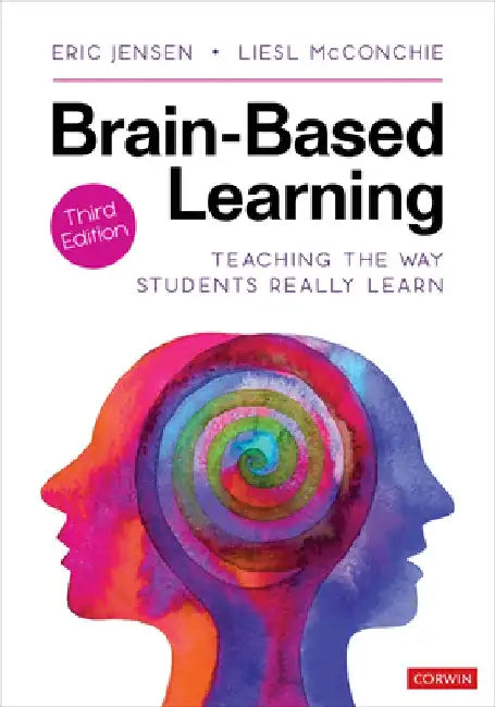 Brain-Based Learning: Teaching the Way Students Really Learn by Eric P. Jensen