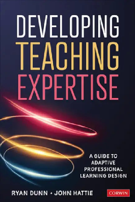 Developing Teaching Expertise: A Guide to Adaptive Professional Learning Design by Ryan Dunn