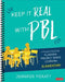 Keep It Real with Pbl, Elementary: A Practical Guide for Planning Project-Based Learning by Jennifer Pieratt