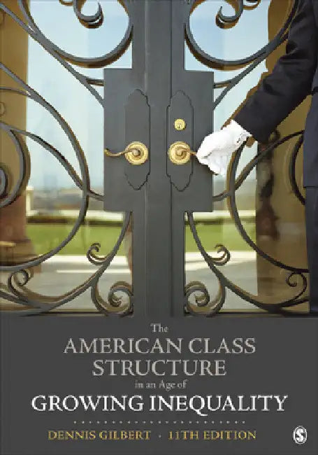 The American Class Structure in an Age of Growing Inequality by Dennis L. Gilbert